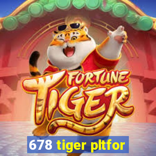 678 tiger pltfor